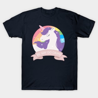 Be Gay Do Crime - Unicorn T-Shirt